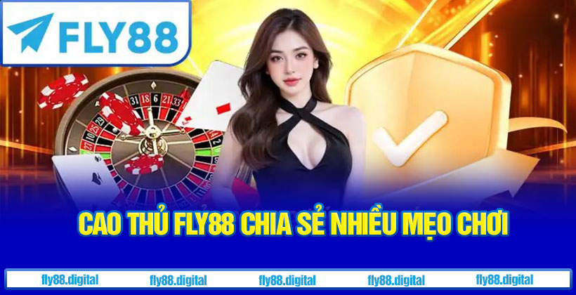 Cao thủ Fly88 gợi ý nhiều cách để tối ưu cơ hội